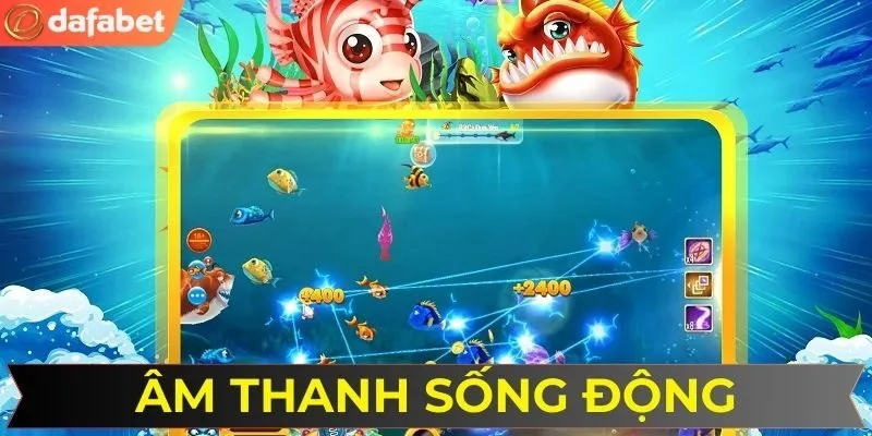 Nhạc nền siêu dôi động tại trò chơi san cá 5 sao DAFABET