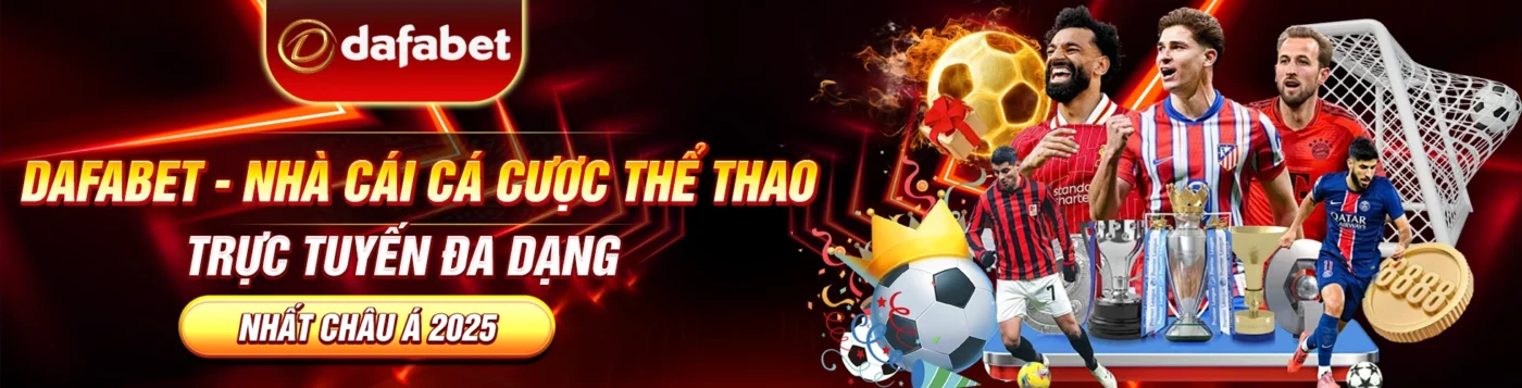 DAFABET - NHÀ CÁI CÁ CƯỢC THỂ THAO TRỰC TUYẾN ĐA DẠNG NHẤT CHÂU Á 2025
