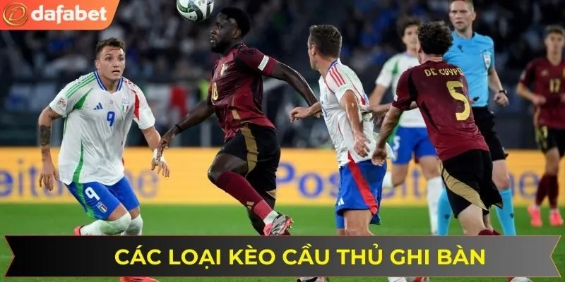 Các loại kèo phổ biến khi đặt cược vào cầu thủ ghi bàn