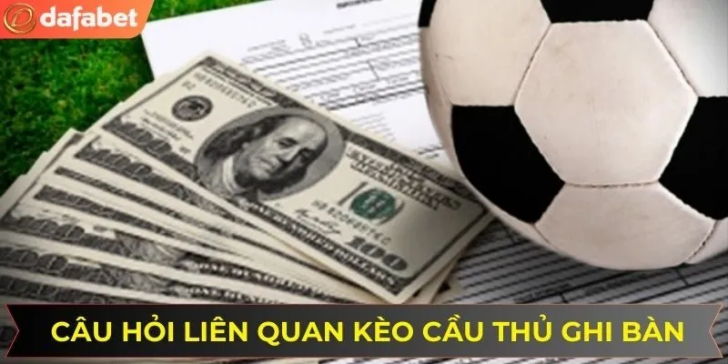 Những câu hỏi thường gặp của thành viên về kèo cầu thủ