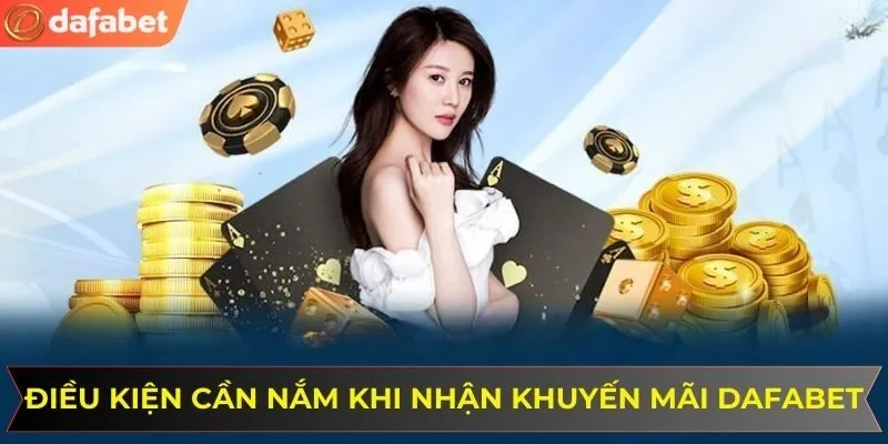 Điều kiện cần nắm khi nhận khuyến mãi DAFABET