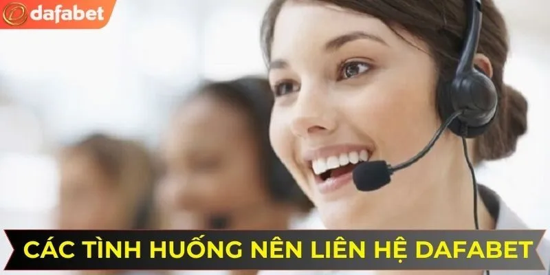 Các tình huống nên liên hệ DAFABET