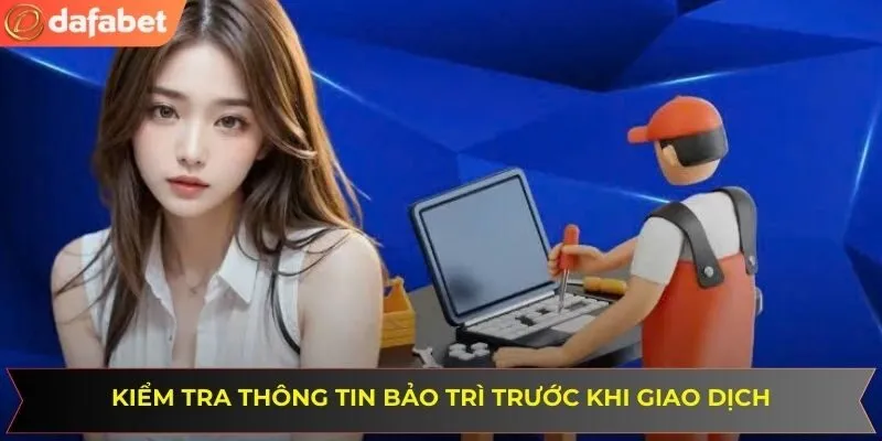Người chơi cần kiểm tra thông tin bảo trì trước khi giao dịch