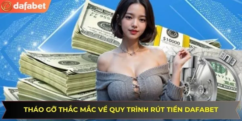 FAQs liên quan đến hướng dẫn thực hiện rút tiền tại DAFABET