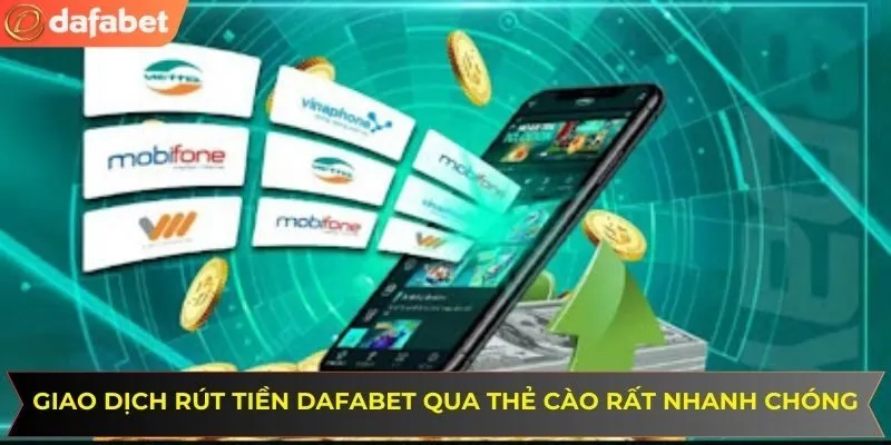 Giao dịch rút tiền DAFABET qua thẻ cào rất nhanh chóng