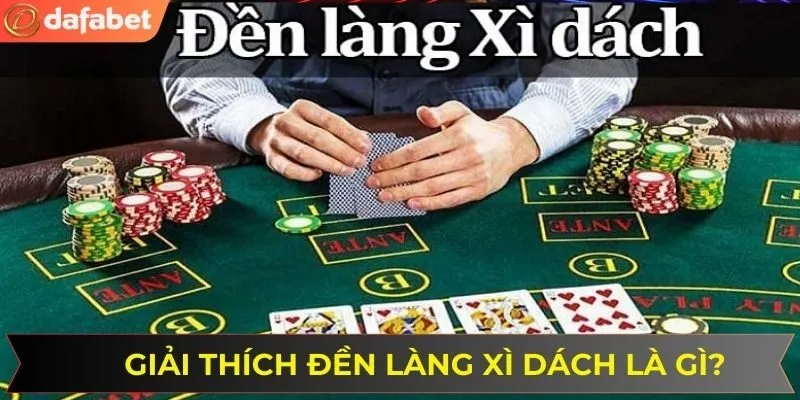 Giải thích đền làng xì dách là gì cho bạn mới
