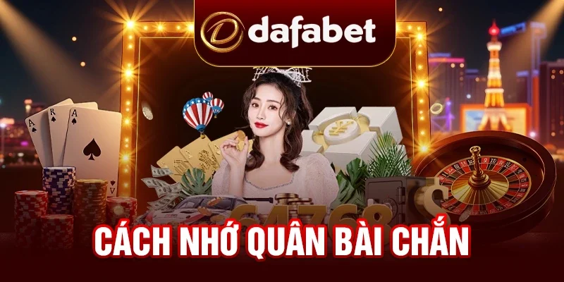 Bật Mí Cách Nhớ Quân Bài Chắn Dễ Dàng Cho Tân Thủ