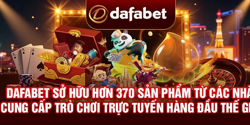DAFABET sở hữu hơn 370 sản phẩm từ các nhà cung cấp trò chơi trực tuyến hàng đầu thế giới