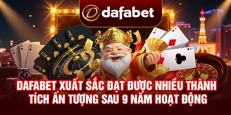 DAFABET xuất sắc đạt được nhiều thành tích ấn tượng sau 9 năm hoạt động