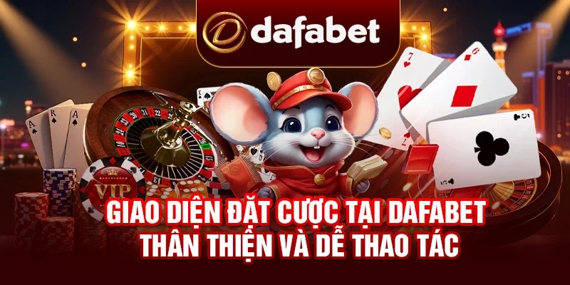 Giao diện đặt cược tại DAFABET thân thiện và dễ thao tác