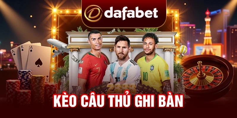 Kèo Cầu Thủ Ghi Bàn - Kèo Cược Cực HOT Tại DAFABET