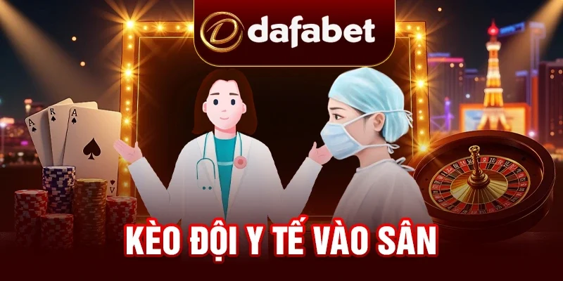 Kèo Đội Y Tế Vào Sân - Tổng Hợp Từ A - Z Cho Tân Thủ 2025