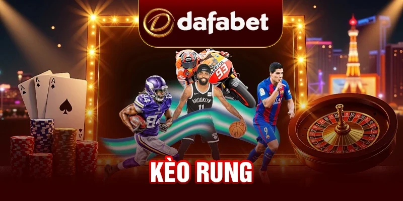Kèo Rung - Hướng Dẫn Kinh Nghiệm Đặt Cược Thông Minh Tại DAFABET