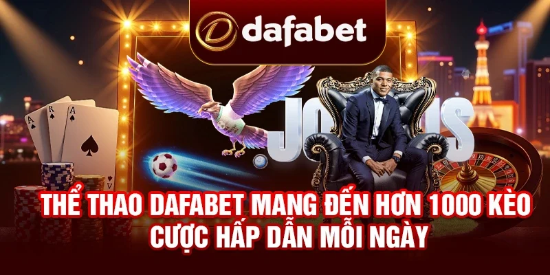 Thể thao DAFABET mang đến hơn 1000 kèo cược hấp dẫn mỗi ngày