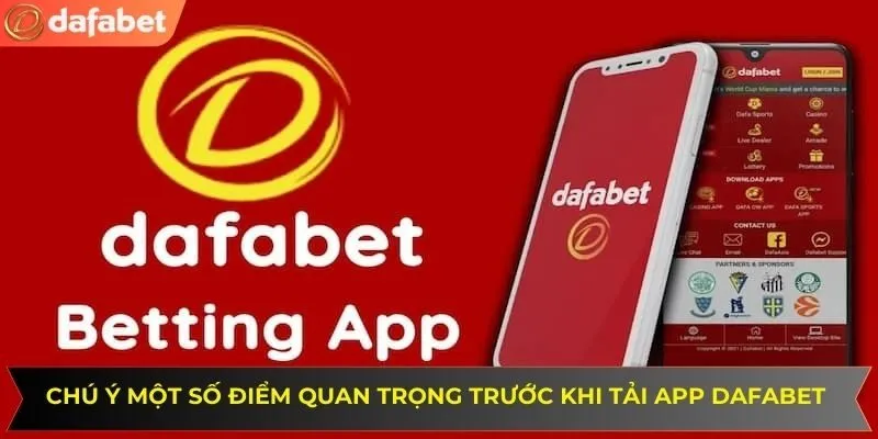 Chú ý một số điểm quan trọng trước khi tải app DAFABET