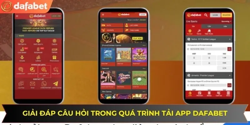 Tháo gỡ những thắc mắc liên quan đến quy trình tải app Dafabet